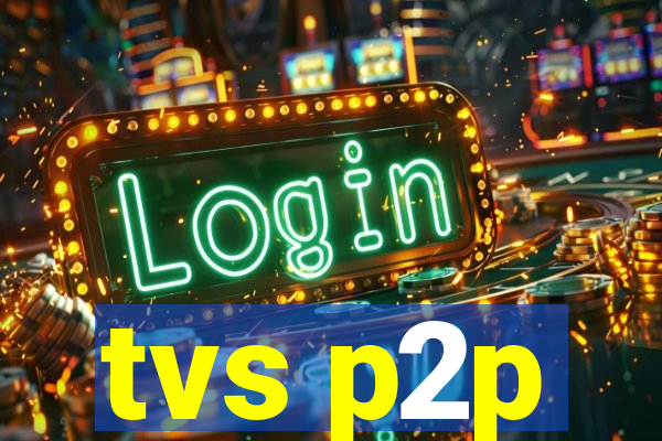 tvs p2p